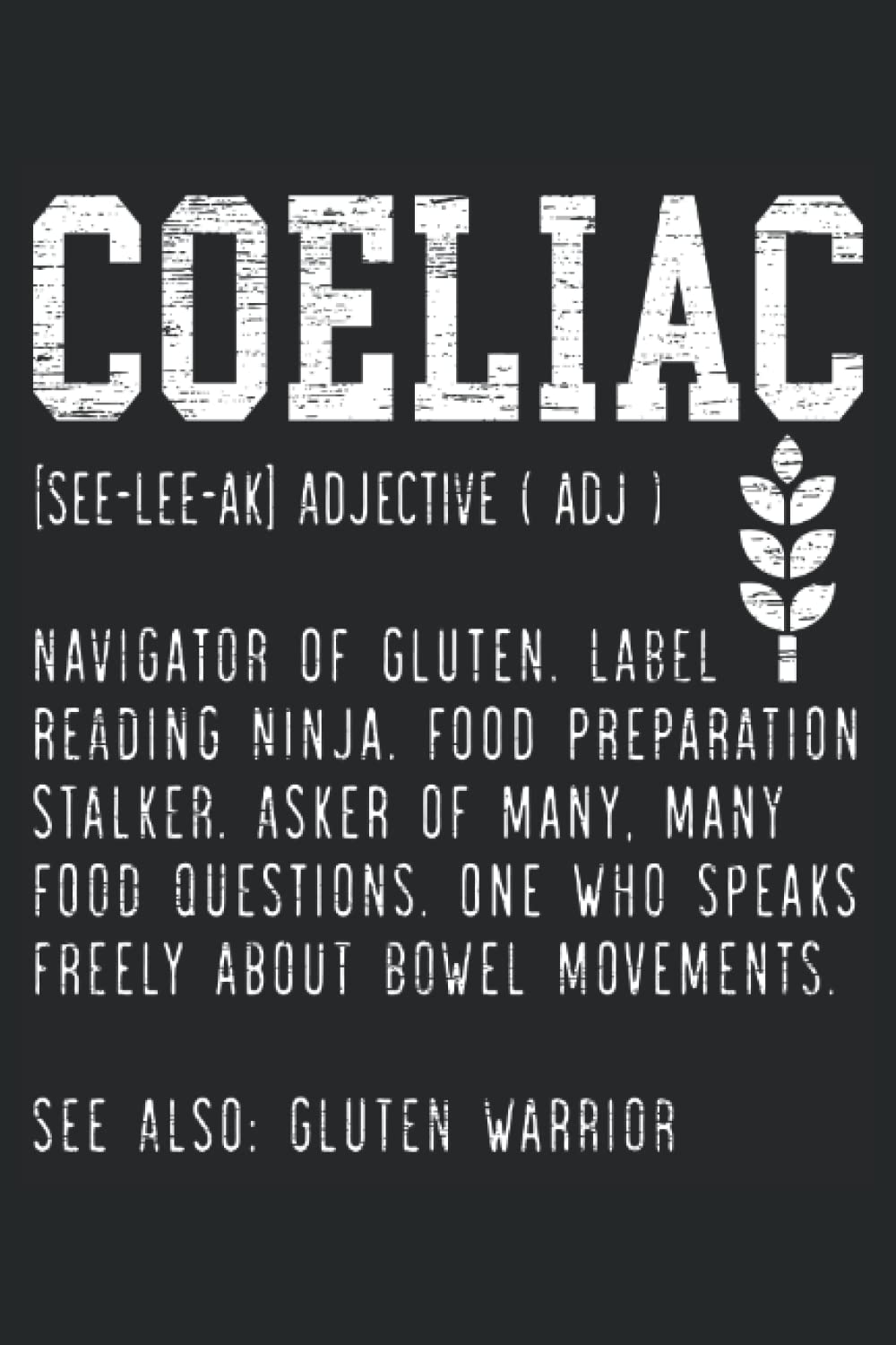 Coeliac Definition: Celiac Disease Awareness Notebook For A Celiac Disease Warrior, Celiac Disease Supporter And Gluten Free Foodie.