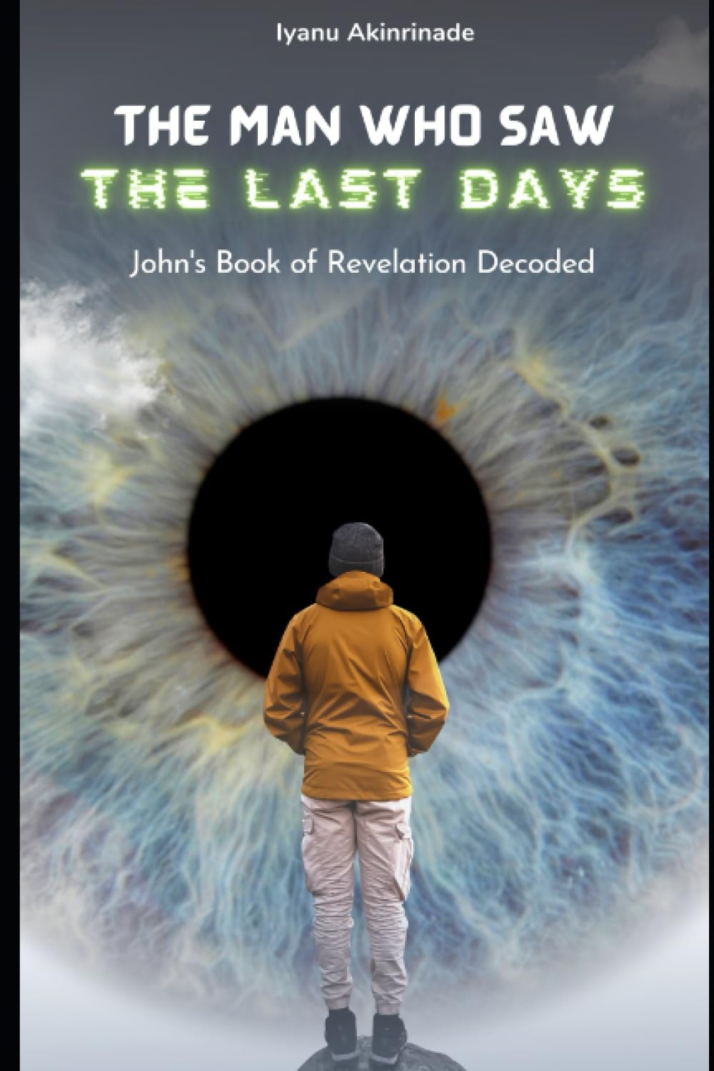 THE MAN WHO SAW THE LAST DAYS: John's Book of Revelation Decoded