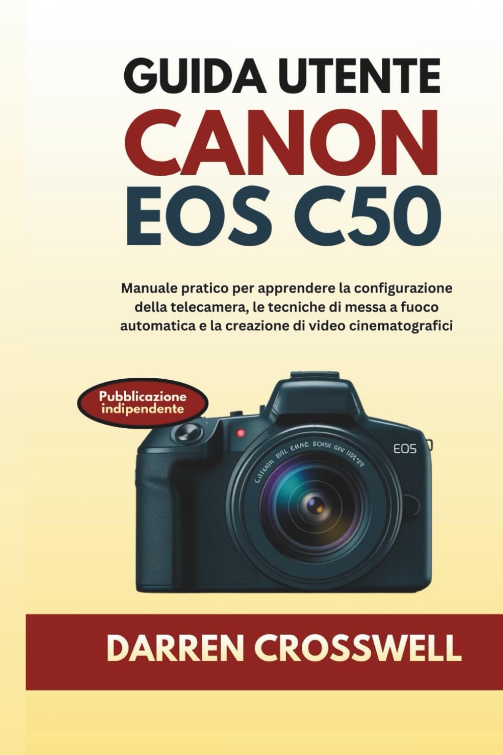 Guida utente Canon EOS C50: Manuale pratico per apprendere la configurazione della telecamera, le tecniche di messa a fuoco automatica e la creazione di video cinematografici