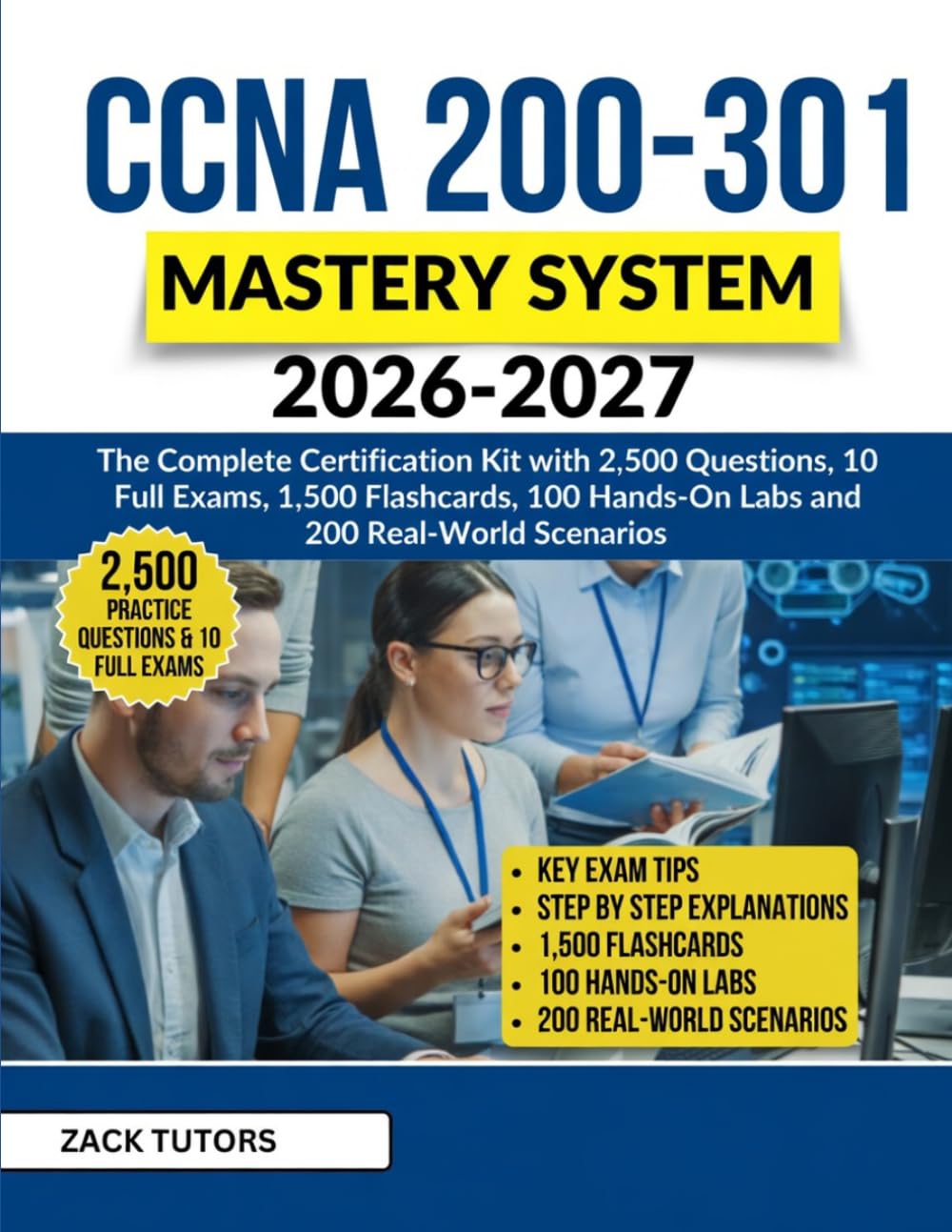 CCNA 200-301 Mastery System 2026–2027: The Complete Certification Kit with 2,500 questions ,10 full exams,1,500 flashcards,100 hands-on labs and 200 real-world scenarios.
