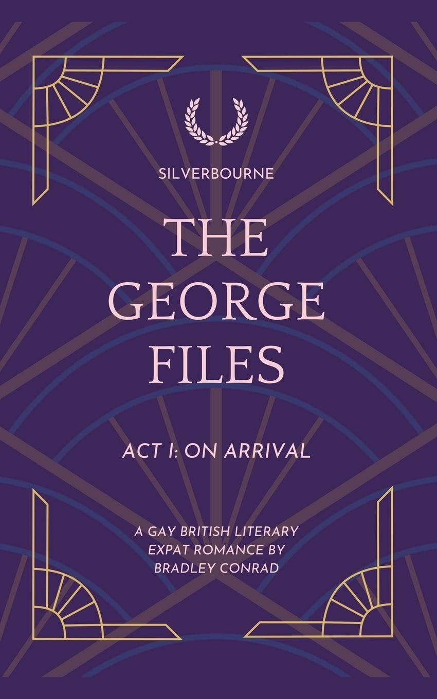 Silverbourne: The George Files: Act I: On Arrival (The George Files: A Gay British Literary Expat Romance)