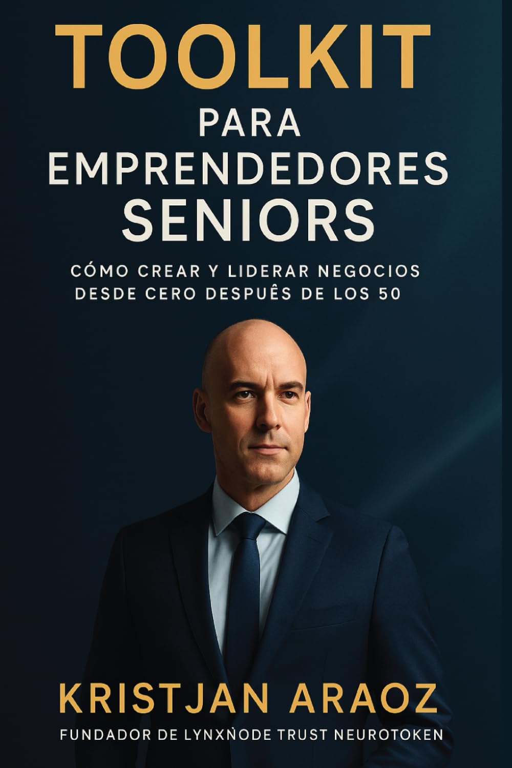 TOOLKIT PARA EMPRENDEDORES SENIORS: Cómo liderar y crear negocios después de los 50