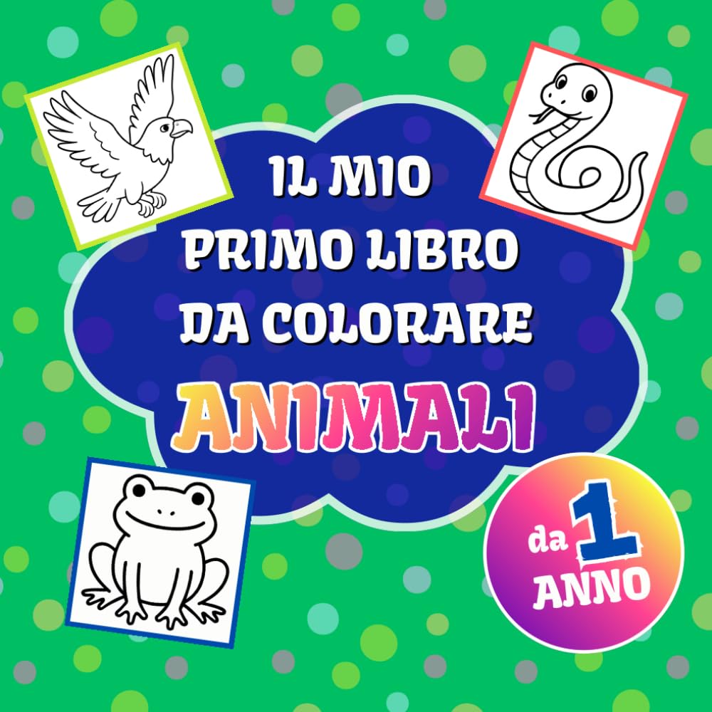 Il mio primo libro da colorare: Animali; Creature Adorabili per Piccoli Artisti da 1 ai 4 Anni: il mio primo Album di Animali da Colorare per bambini ... per Stimolare Creatività e Abilità Motorie