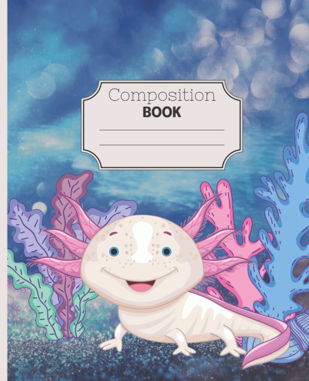 Composition Book: Cute Axolotl Aquatic Design - Wide Ruled School Notebook For Teachers Or Kids .