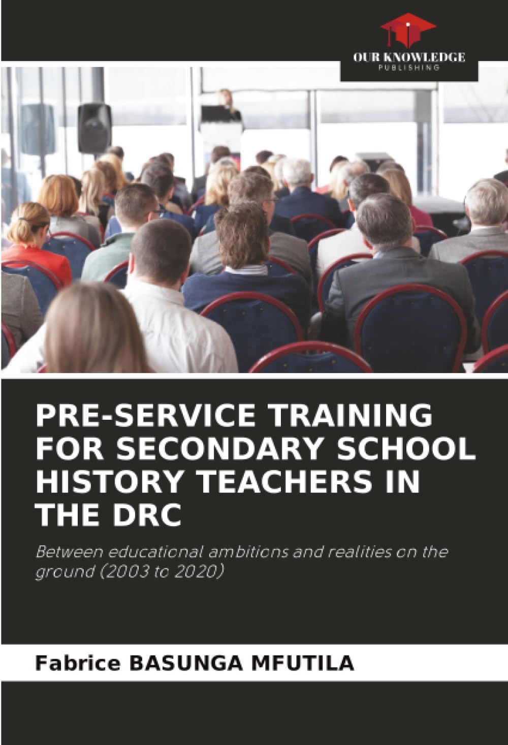 PRE-SERVICE TRAINING FOR SECONDARY SCHOOL HISTORY TEACHERS IN THE DRC: Between educational ambitions and realities on the ground (2003 to 2020)