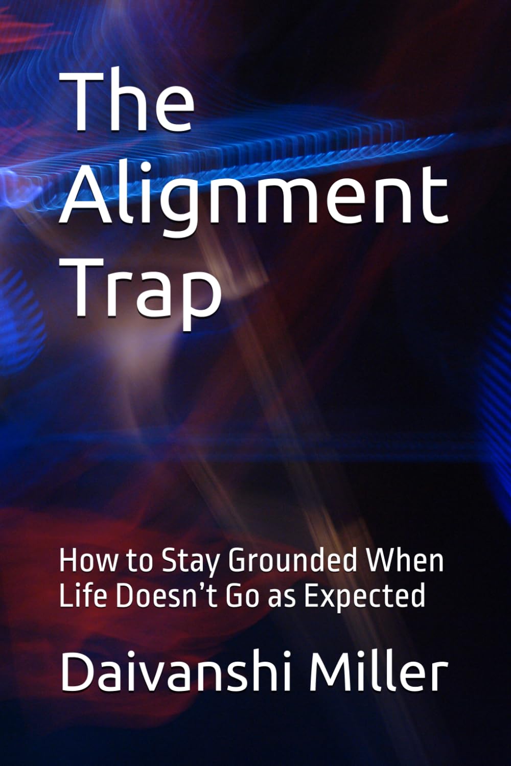 The Alignment Trap: How to Stay Grounded When Life Doesn’t Go as Expected