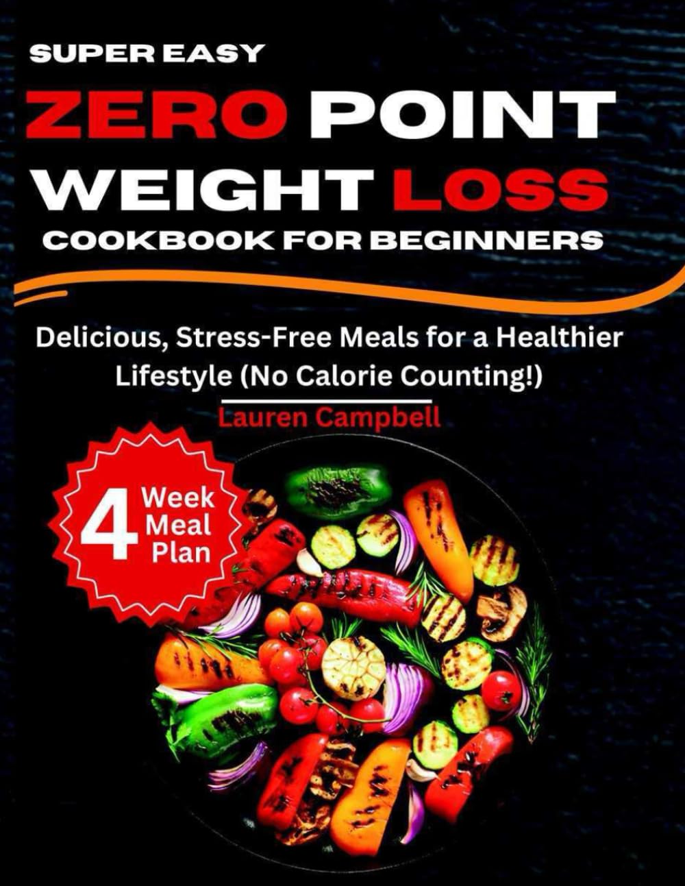 Super Easy Zero Point Weight Loss Cookbook for Beginners: Delicious, Stress-Free Meals for a Healthier Lifestyle (No Calorie Counting!)