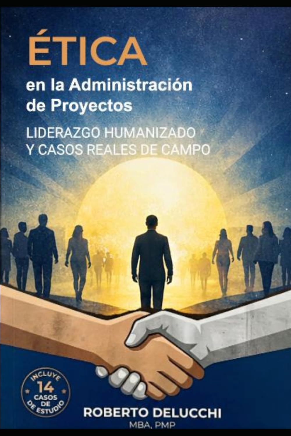 Ética en la Administración de Proyectos: Liderazgo Humanizado