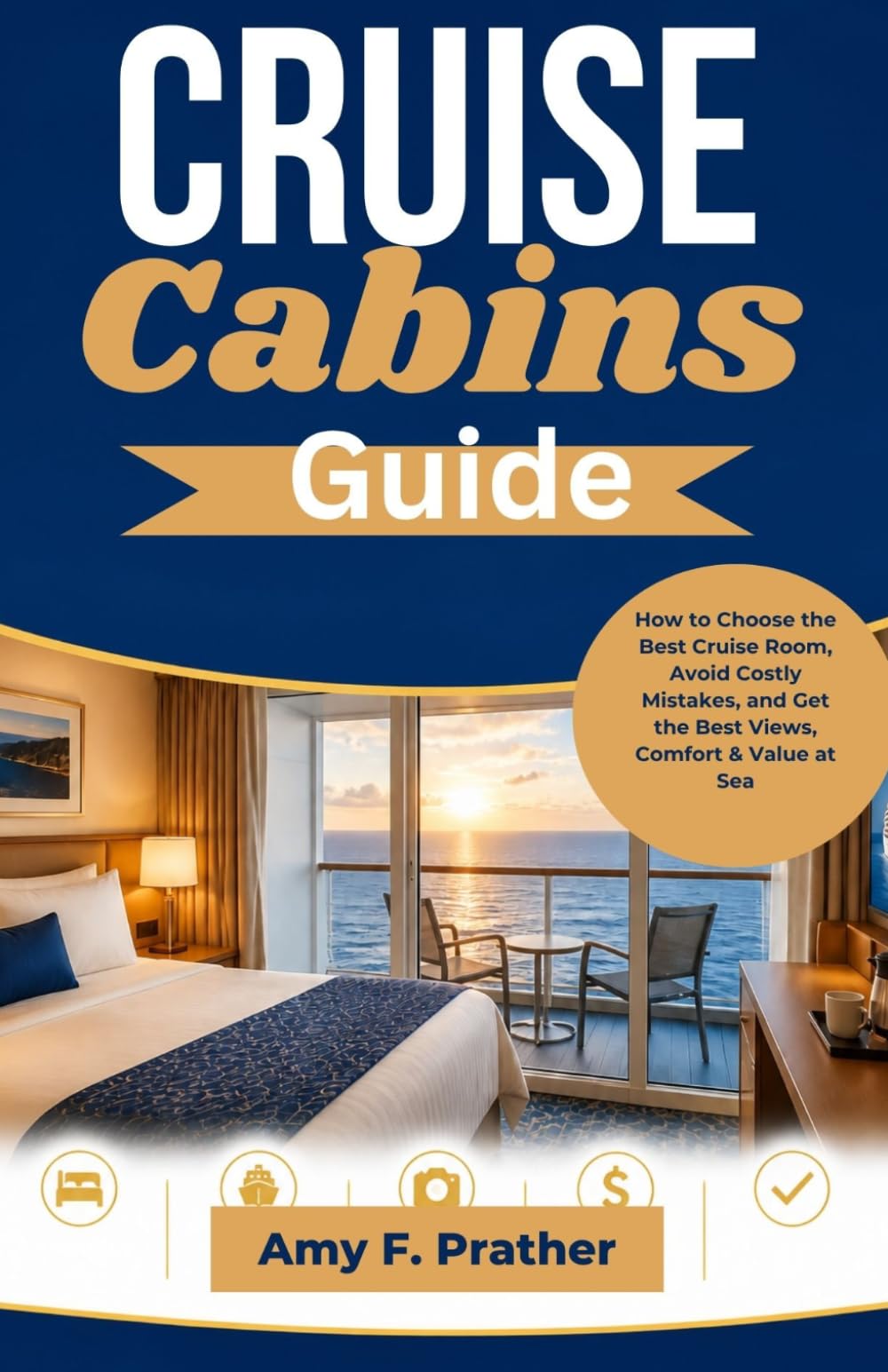 Cruise Cabins Guide: How to Choose the Best Cruise Room, Avoid Costly Mistakes, and Get the Best Views, Comfort & Value at Sea (First-Time Cruiser Success Series)