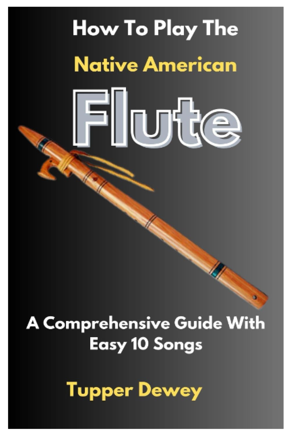 How To Play The Native American Flute: A Comprehensive Guide With Easy 10 Songs