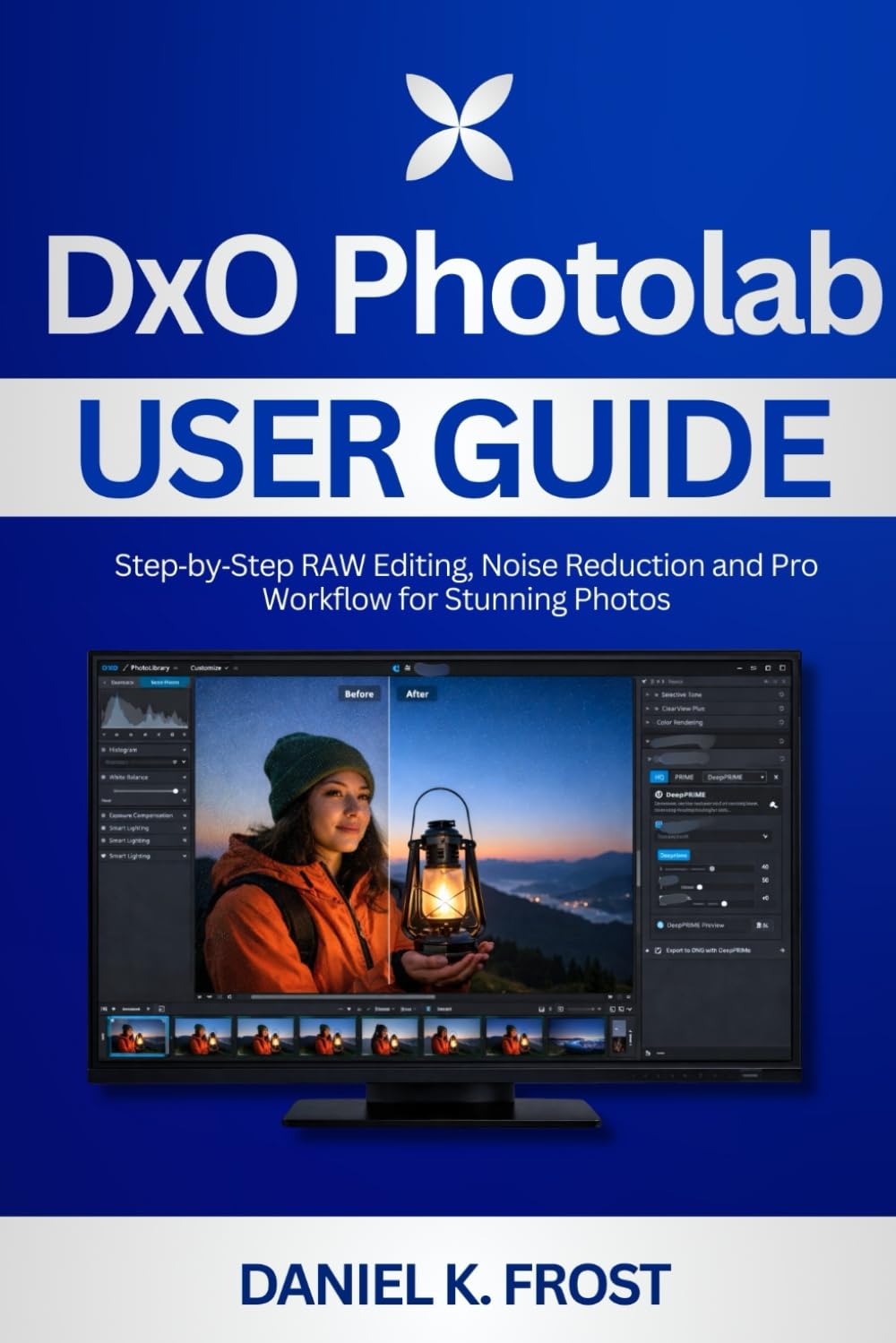 DxO PhotoLab User Guide: Step‑by‑Step RAW Editing, Noise Reduction and Pro Workflow for Stunning Photos