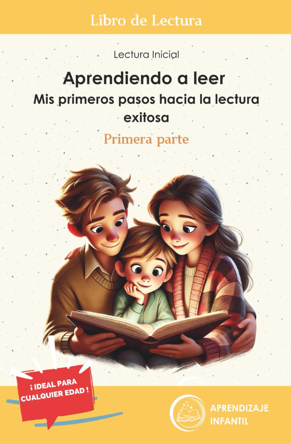 Aprendiendo a leer: Mis primeros pasos hacia la lectura exitosa. Lectura Inicial. Para todas las edades (Primera Parte). Libro de Lectura