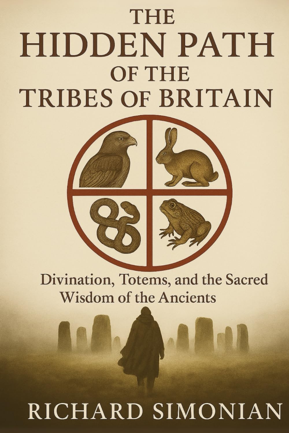 The Hidden Path Of The Tribes Of Britain: Divination, Totems, And The Sacred Wisdom Of The Ancients