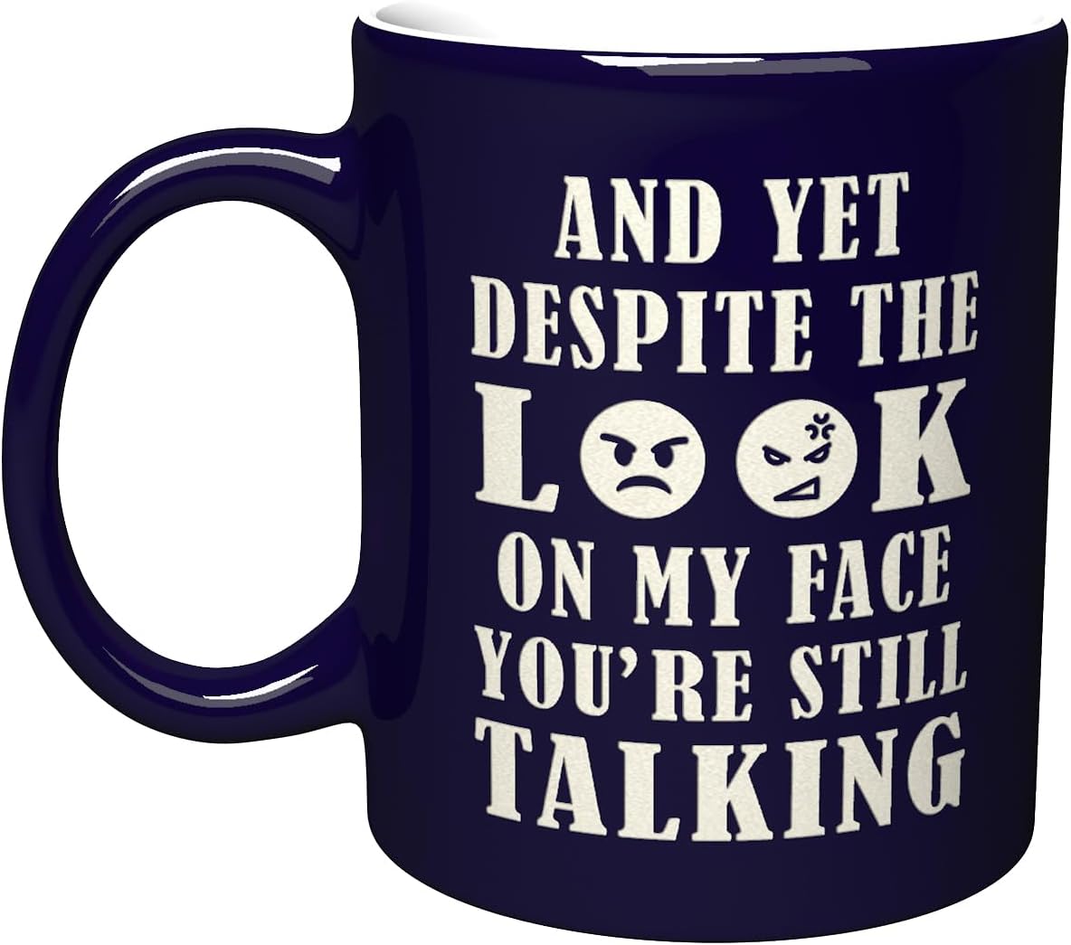 NM NEXTMUG Engraved Ceramic Mug - And Yet Despite The Look On My Face, You're Still Talking - Funny Sarcasm Gift Coffee Cup for Friend Classmate CoWorker Family