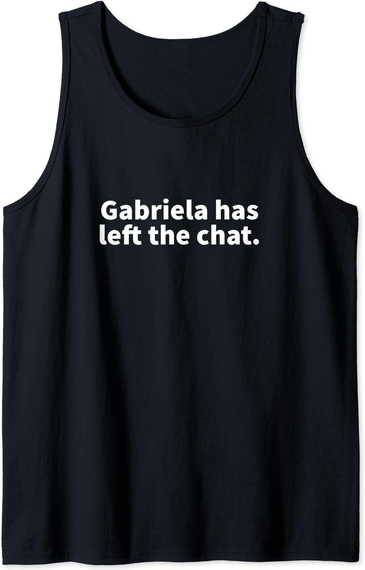 Gabriela Left Chat Personalized Name Gag GiftGabriela Left The Chat Gabriela Personalized Name Gag Gift Tank Top