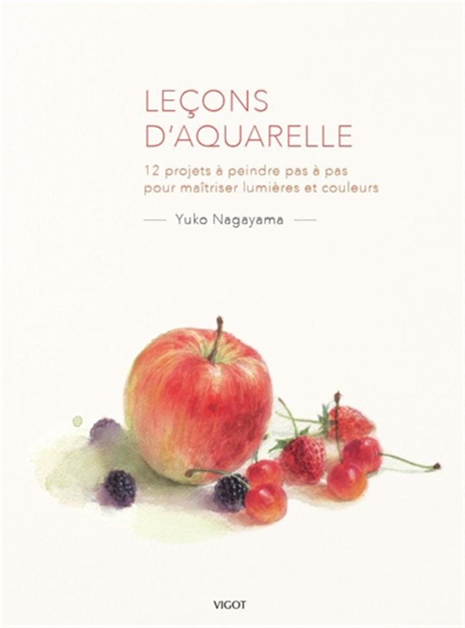 Leçons d'aquarelle: 12 projets à peindre pas à pas pour maîtriser lumières et couleurs