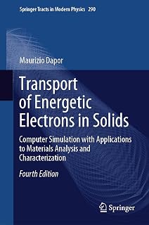Transport of Energetic Electrons in Solids: Computer Simulation with Applications to Materials Analysis and Characterization (Springer Tracts in Modern Physics, 290, Band 290)