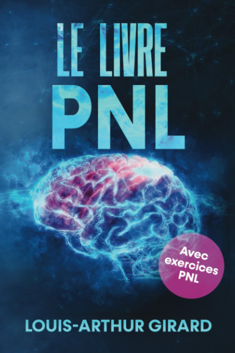 Le livre pnl: Le grand livre sur le développement personnel, le comportement humain, le intelligence emotionnelle et le pouvoir de la confiance de soi ... (Mind Power - Developpement Personnel)