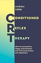 Conditioned Reflex Therapy: How to be Assertive, Happy and Authentic, and Overcome Anxiety and Depression
