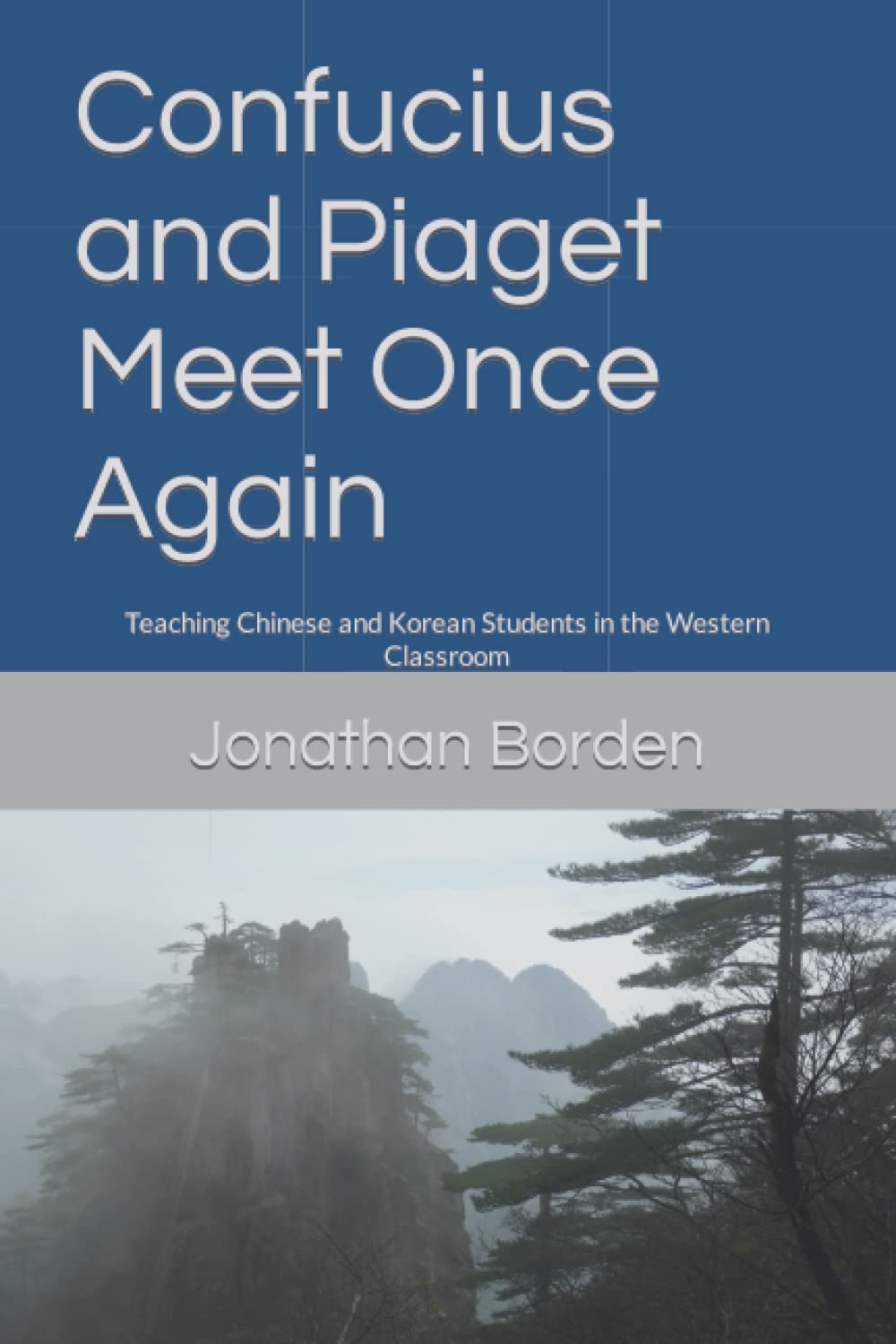 Confucius and Piaget Meet Once Again: Teaching Chinese and Korean Students in the Western Classroom