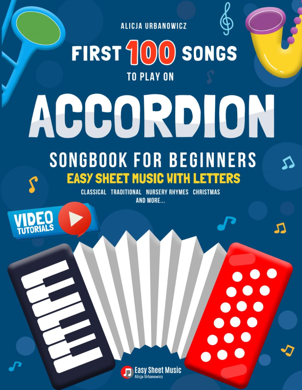 First 100 Songs to Play on Accordion I Songbook for Beginners: Easy Sheet Music with Letters I Big Book for Kids Teens Adults Teachers and Students at ... 100 Songs Series: Easy Music for Beginners)