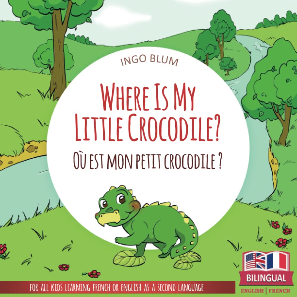 Where Is My Little Crocodile? - Ou est mon petit crocodile?: Bilingual English - French Picture Book for Children Ages 2-6