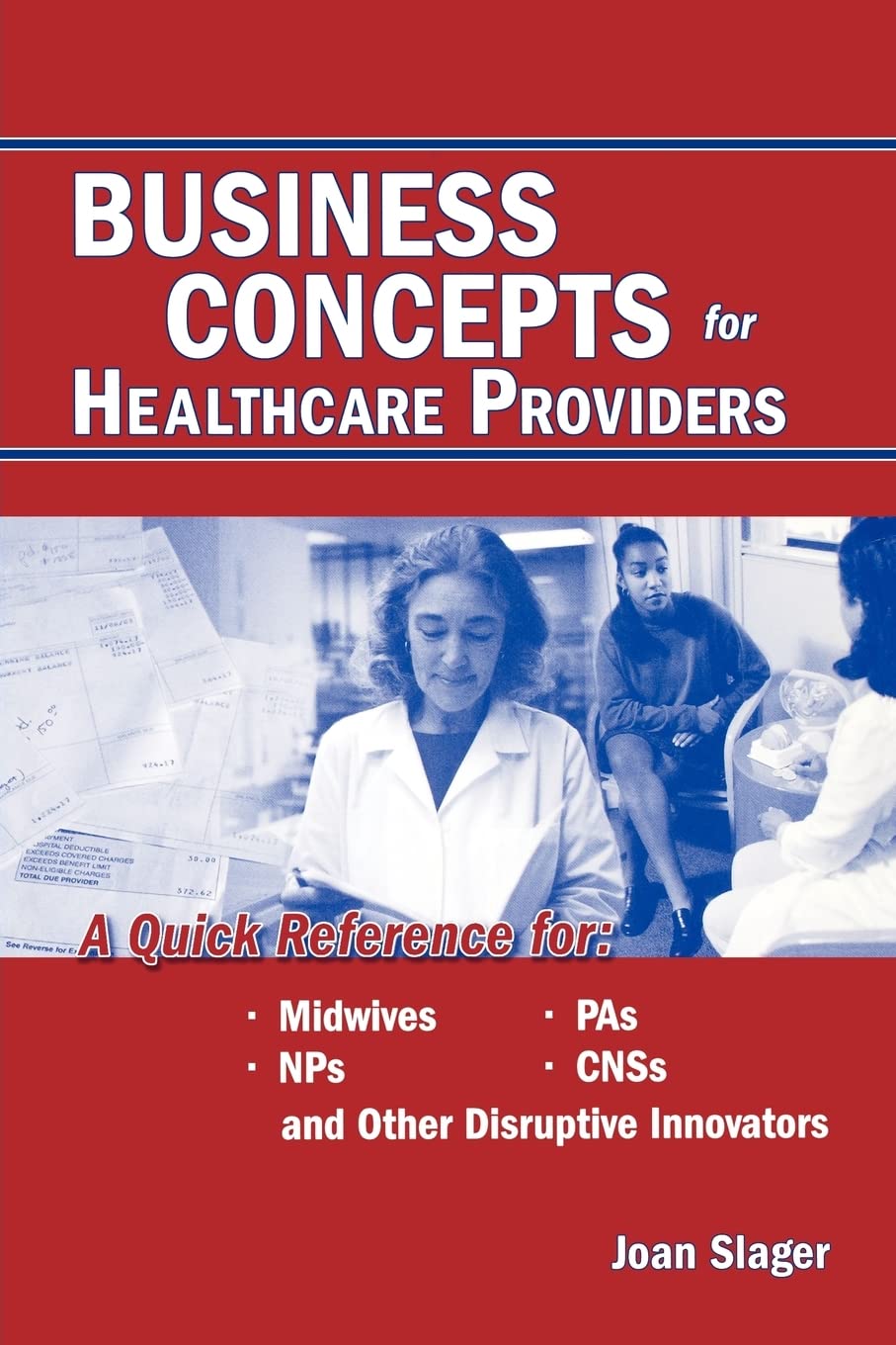 Business Concepts for Healthcare Providers: A Quick Reference for Midwives, PAs, NPs, CNSs, and Other Disruptive Innovators Paperback – 26 Dec. 2003