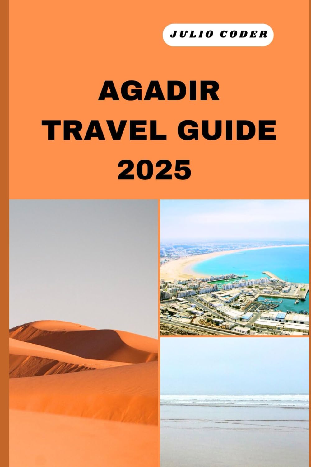 AGADIR TRAVEL GUIDE 2025: Must-See Sights, Cozy Stays, and Insider Tips for an Unforgettable Escape (DREAM DESTINATIONS)