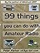 99 things you can do with Amateur Radio