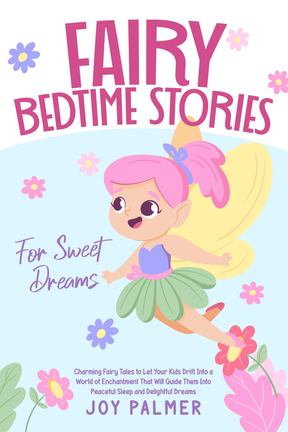 Fairy Bedtime Stories for Sweet Dreams: Charming Fairy Tales to Let Your Kids Drift Into a World of Enchantment That Will Guide Them Into Peaceful ... 5 (Enchanted Bedtime Stories for Children)