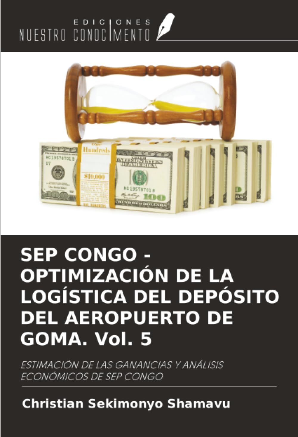 SEP CONGO - OPTIMIZACIÓN DE LA LOGÍSTICA DEL DEPÓSITO DEL AEROPUERTO DE GOMA. Vol. 5: ESTIMACIÓN DE LAS GANANCIAS Y ANÁLISIS ECONÓMICOS DE SEP CONGO