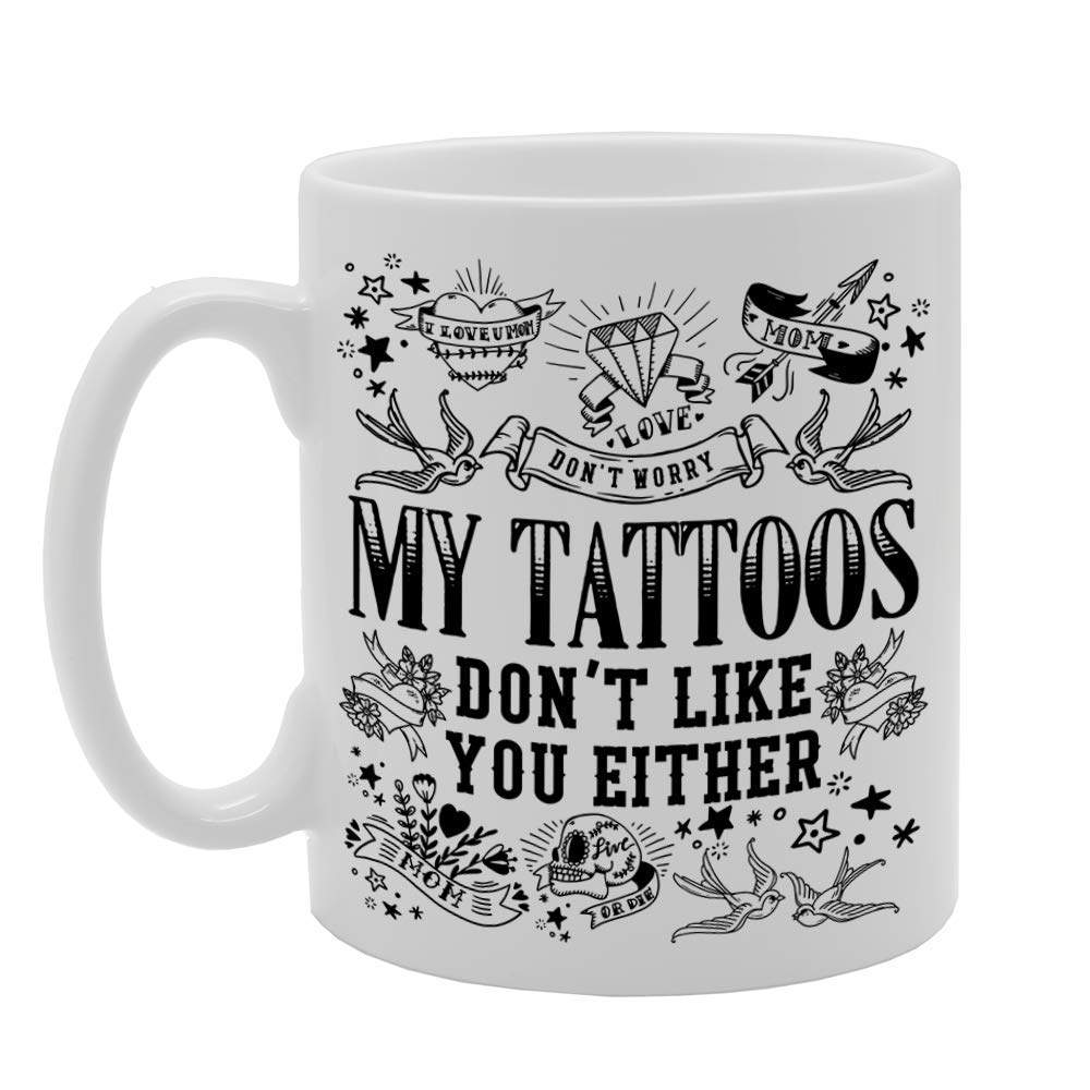 Coralgraph IncMG4686 Don't Worry My Tattoos Don't Like You Either Novelty Gift Printed Tea Coffee Ceramic Mug