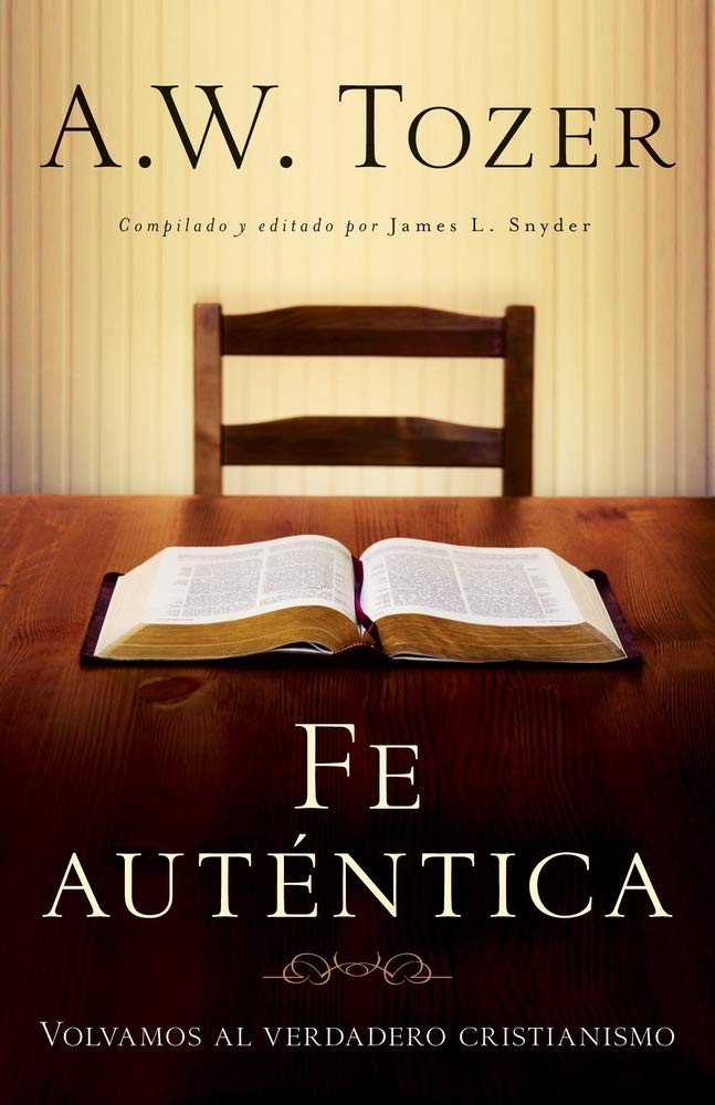 Fe autentica: Volvamos al verdadero cristianismo (Spanish Edition)