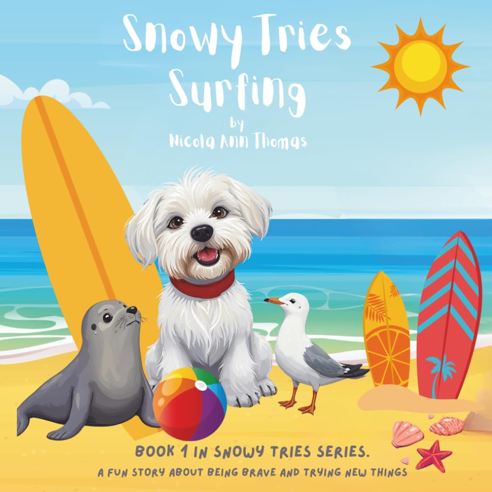 Snowy Tries Surfing: A Fun Children's Picture Book About a Surfing Dog, Friendship, and Adventure.