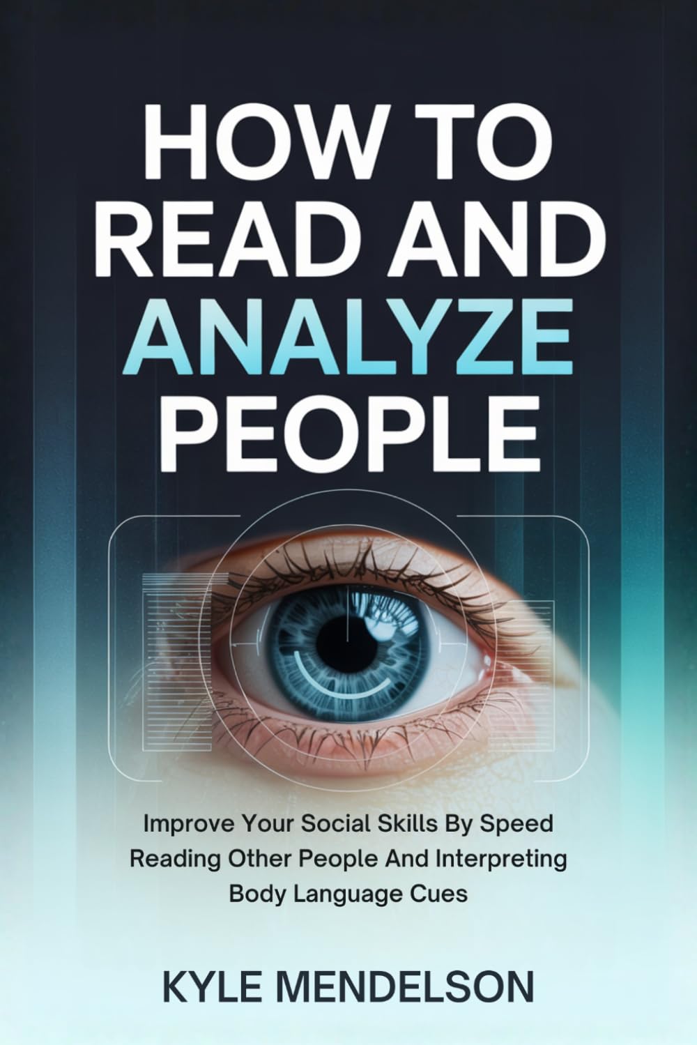 How To Read and Analyze People: Improve Your Social Skills By Speed Reading Other People And Interpreting Body Language Cues (The Art of Connection Collection)