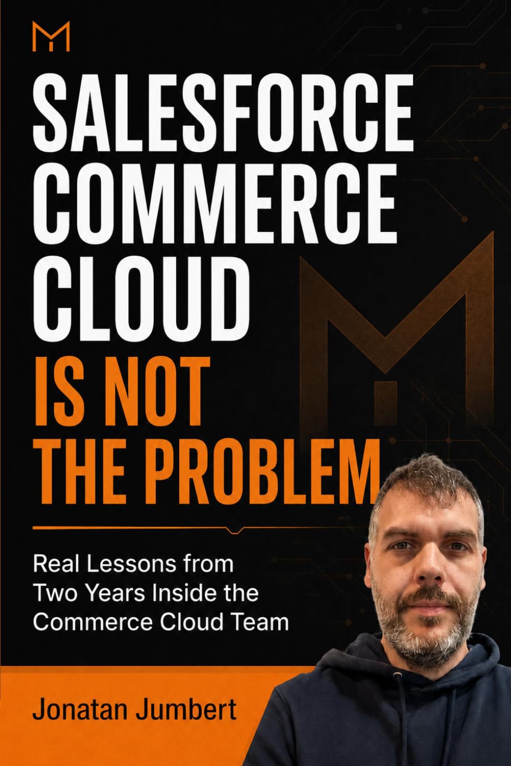 Salesforce Commerce Cloud Is Not the Problem: Real Lessons from Two Years Inside the Commere Cloud Team