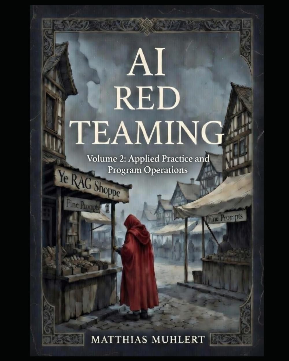 AI Red Teaming: Volume2: Applied Practice and Program Operations (AI Red Teaming - A Practical Guide to Safer AI)