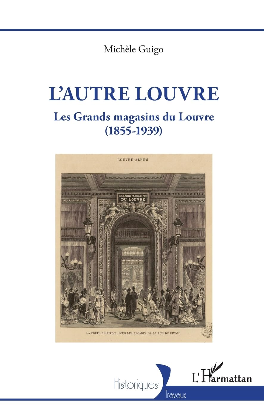 L'autre Louvre: Les Grands magasins du Louvre (1855-1939) (Historiques)