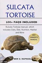 SULCATA TORTOISE: Sulcata Tortoise manual, which includes Care, Diet, Nutrition, Habitat and More