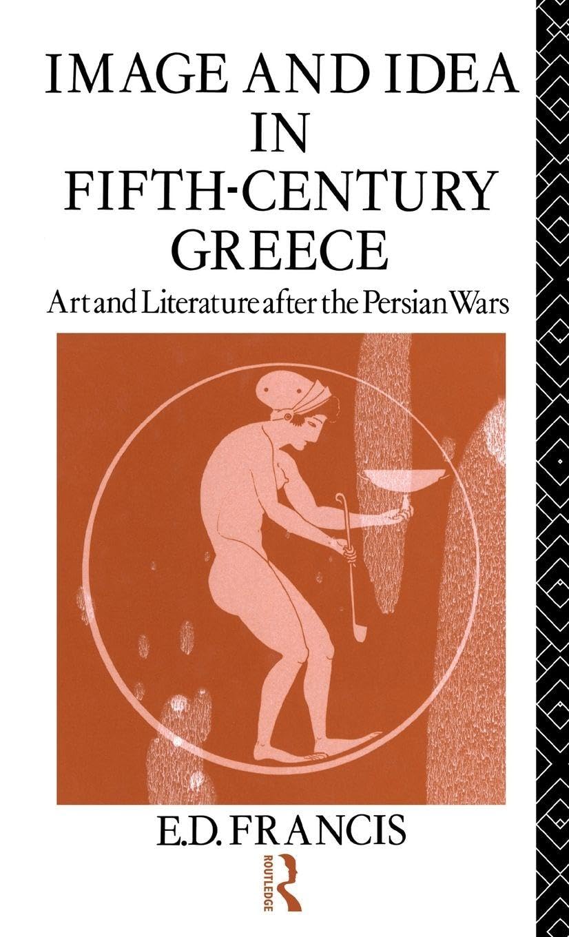 Image and Idea in Fifth Century Greece: Art and Literature After the Persian Wars