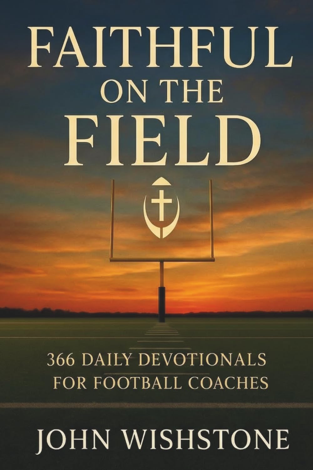 Faithful on the Field: 366 Daily Devotionals for Football Coaches