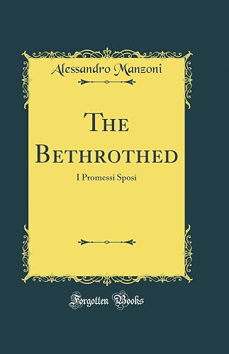 The Bethrothed: I Promessi Sposi (Classic Reprint)