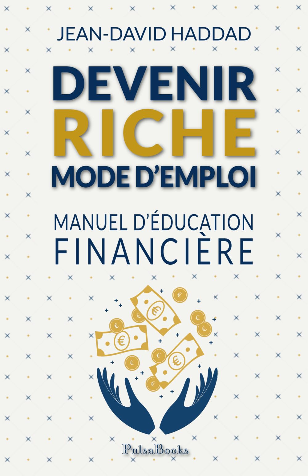 Devenir riche mode d’emploi: Manuel d’éducation financière