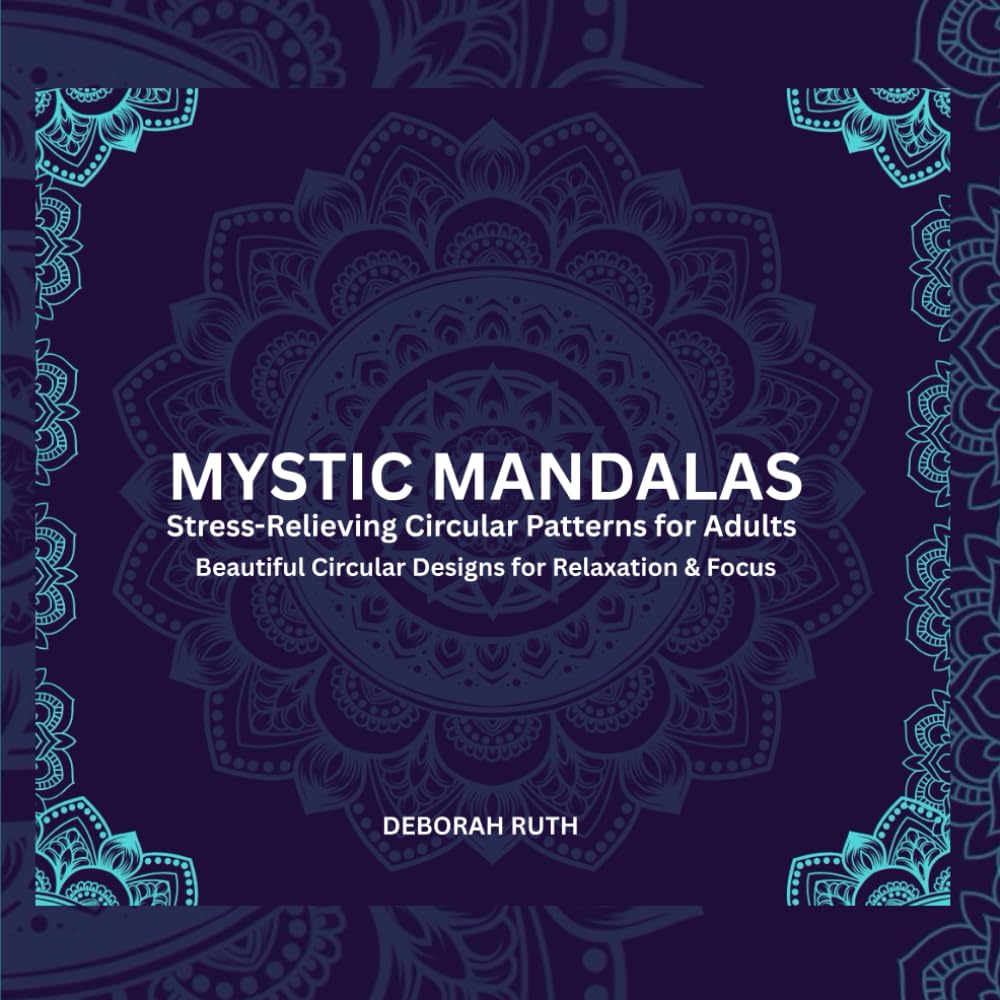 Mystic Mandalas: Stress-Relieving Circular Patterns for Adults (Mindful Mandala Collections)