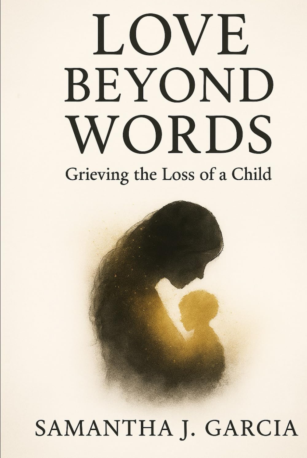 LOVE BEYOND WORDS: Grieving the Loss of a Child
