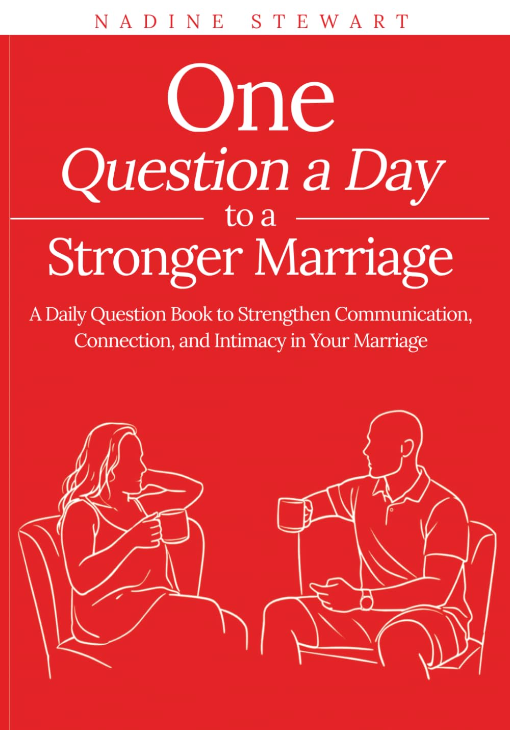 One Question a Day to a Stronger Marriage: A Daily Question Book to Strengthen Communication, Connection, and Intimacy in Your Marriage