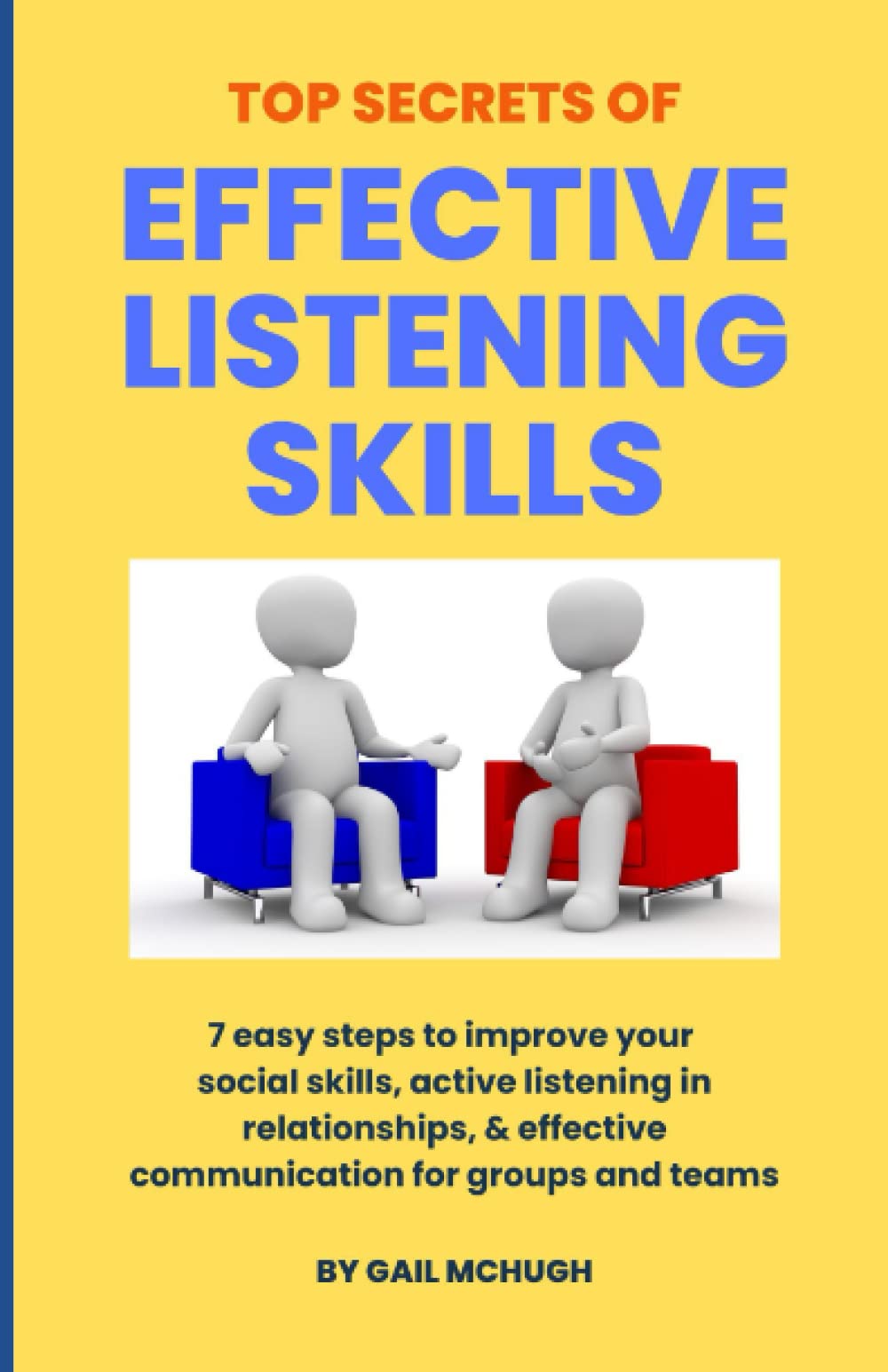 Top Secrets of Effective Listening Skills: 7 easy steps to improve your social skills, active listening in relationships, & effective communication for groups and teams