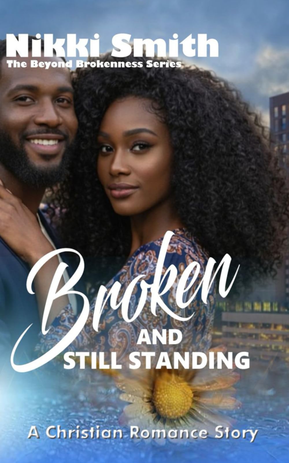 Broken and Still Standing: A Christian Romance Story (Beyond Brokenness)