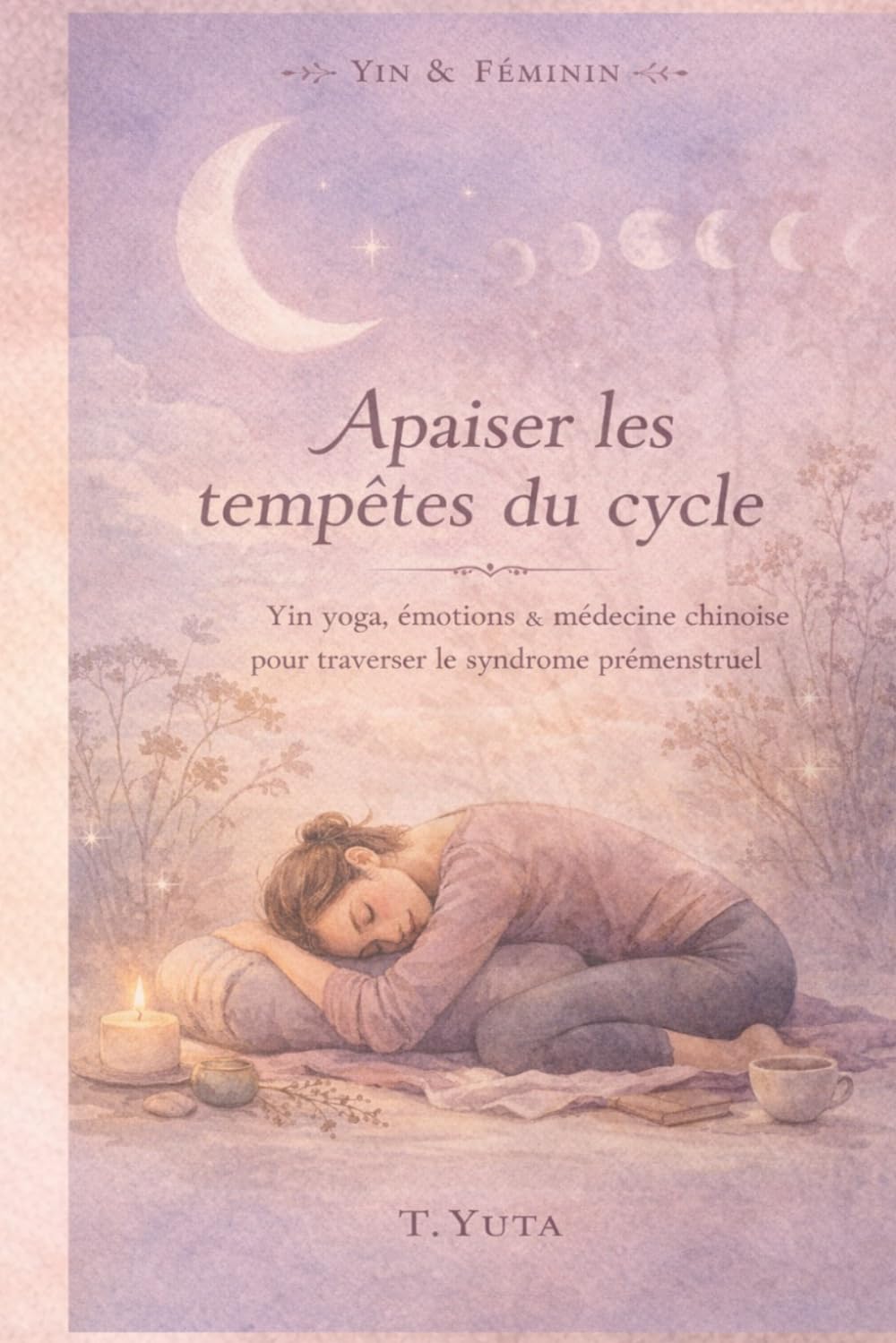 Apaiser les tempêtes du cycle: Yin yoga, émotions et médecine chinoise pour traverser le syndrome prémenstruel (INCARNER)