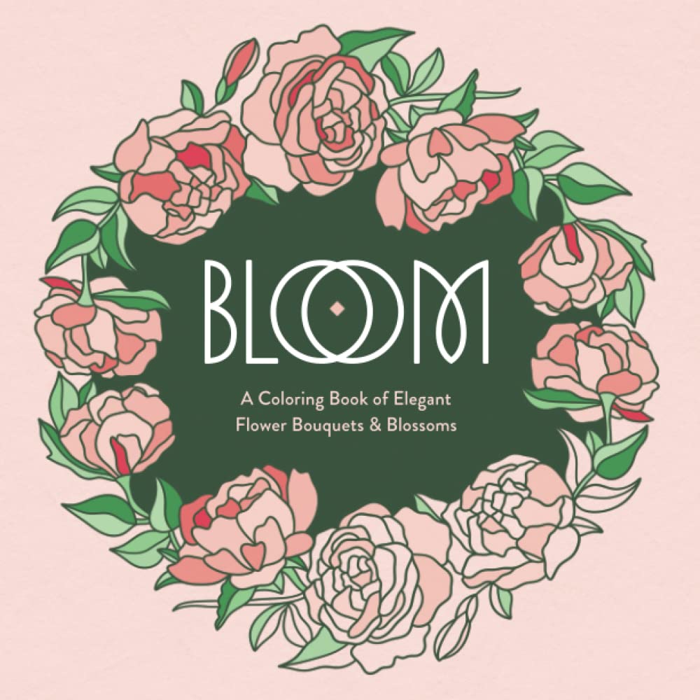 BLOOM: A Coloring Book of Elegant Flower Bouquets & Blossoms